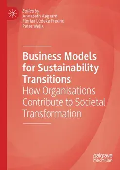 Business Models for Sustainability Transitions. How Organisations Contribute to Societal Transformation, 1st ed. 2021, Paperback/***