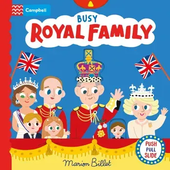 Busy Royal Family. A Push, Pull and Slide Book Celebrating the Coronation, 2 ed, Board book/***