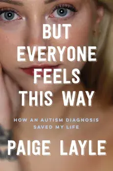 But Everyone Feels This Way. How an Autism Diagnosis Saved My Life, Hardback/Paige Layle