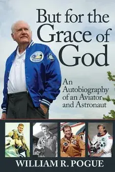 But for the Grace of God: An Autobiography of an Aviator and Astronaut, Paperback/William R. Pogue