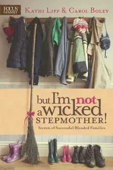 But I'm Not a Wicked Stepmother!: Secrets of Successful Blended Families, Paperback/Kathi Lipp