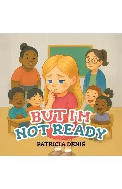 But I'm Not Ready - Patricia Denis