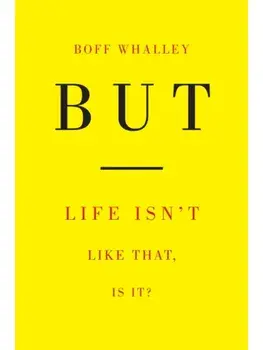 But. Life Isn't Like That, Is It?, Paperback/Boff Whalley