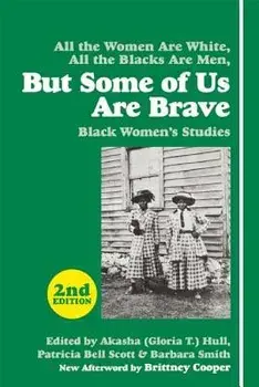 But Some of Us Are Brave: Black Women's Studies, Paperback (2nd Ed.)/Akasha (Gloria T. ). Hull