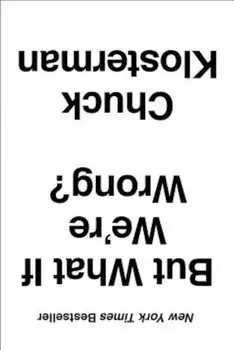 But What If We're Wrong': Thinking about the Present as If It Were the Past, Paperback/Chuck Klosterman