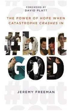 #Butgod: The Power of Hope When Catastrophe Crashes in - Jeremy Freeman