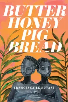 Butter Honey Pig Bread, Paperback/Francesca Ekwuyasi