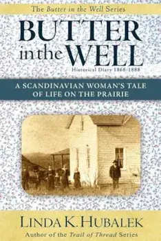 Butter in the Well: A Scandinavian Woman's Tale of Life on the Prairie, Paperback/Linda K. Hubalek