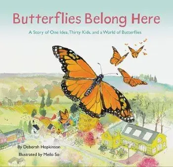 Butterflies Belong Here. A Story of One Idea, Thirty Kids, and a World of Butterflies, Hardback/Deborah Hopkinson