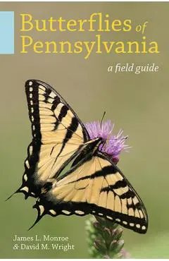 Butterflies of Pennsylvania: A Field Guide - James L. Monroe