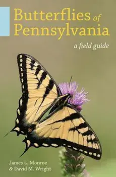 Butterflies of Pennsylvania: A Field Guide, Paperback/James L. Monroe