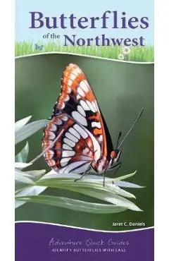 Butterflies of the Northwest: Your Way to Easily Identify Butterflies - Jaret C. Daniels