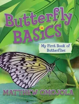 Butterfly Basics: My First Book of Butterflies, Hardcover/Matthew Omojola