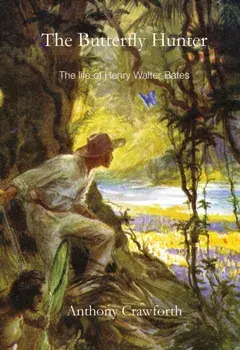 Butterfly Hunter: The Life of Henry Walter Bates, Paperback/Anthony Crawforth