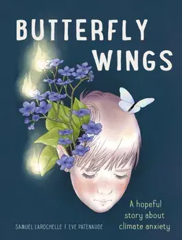Butterfly Wings. A Hopeful Story About Climate Anxiety, Hardback/Samuel Larochelle