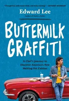 Buttermilk Graffiti: A Chef's Journey to Discover America's New Melting-Pot Cuisine, Paperback/Edward Lee