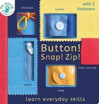 Button! Snap! Zip!: Learn Everyday Skills, Board Books/Nicola Edwards