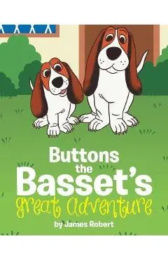 Buttons the Basset's Great Adventure - James Robert