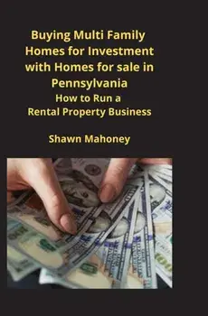 Buying Multi Family Homes for Investment with Homes for sale in Pennsylvania. How to Run a Rental Property Business, Paperback/Shawn Mahoney