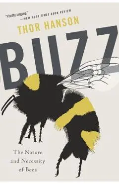 Buzz: The Nature and Necessity of Bees - Thor Hanson