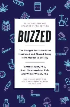 Buzzed: The Straight Facts about the Most Used and Abused Drugs from Alcohol to Ecstasy, Fifth Edition, Paperback/Cynthia Kuhn
