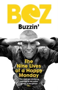 Buzzin'. The Nine Lives of a Happy Monday, Paperback/Bez