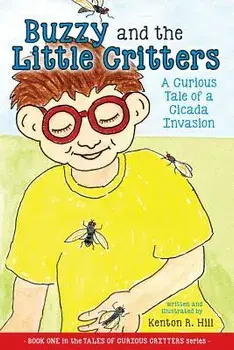 Buzzy and the Little Critters: A Curious Tale of a Cicada Invasion, Paperback/Kenton R. Hill