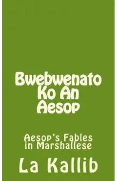 Bwebwenato Ko an Aesop: Aesop's Fables in Marshallese - La Kallib