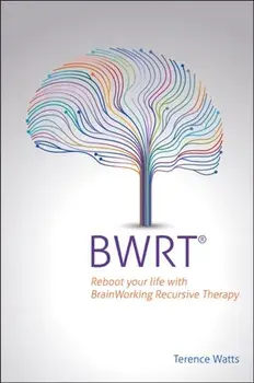 BWRT. Reboot your life with BrainWorking Recursive Therapy, Paperback/Terence Watts