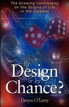 By Design or by Chance?: The Growing Controversy on the Origins of Life in the Universe, Paperback/Denyse O'Leary