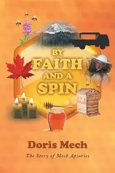 By Faith And A Spin: The Story of Mech Apiaries, Paperback/Doris Mech