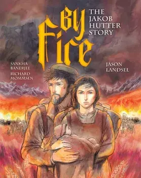 By Fire. The Jakob Hutter Story, Paperback/Jason Landsel