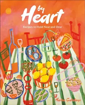 By Heart. Recipes to Hold Near and Dear, Hardback/Author Hailee Catalano