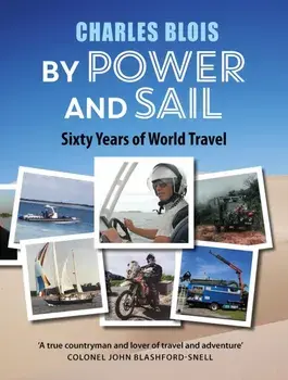 By Power and Sail. Sixty Years of World Travel, Hardback/Charles Blois
