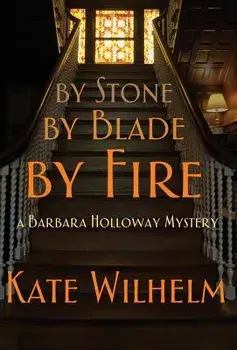By Stone, by Blade, by Fire, Hardcover/Kate Wilhelm