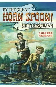By the Great Horn Spoon - Sid Fleischman