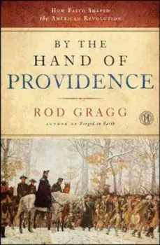 By the Hand of Providence: How Faith Shaped the American Revolution, Paperback/Rod Gragg