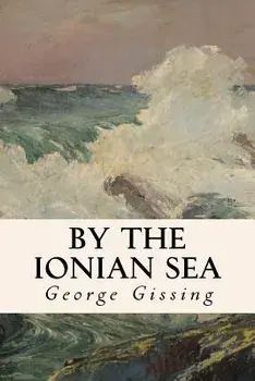 By the Ionian Sea, Paperback/George Gissing