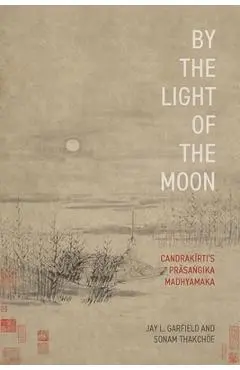 By the Light of the Moon: Candrakä«rtiâs Präsaá¹gika Madhyamaka - Jay L. Garfield