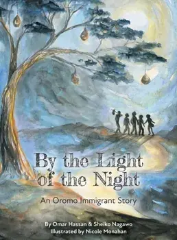 By The Light of The Night: An Oromo Immigrant Story, Hardcover/Sheiko Nagawo