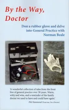 BY THE WAY, DOCTOR. Don a rubber glove and delve into General Practice, Paperback/Norman Beale