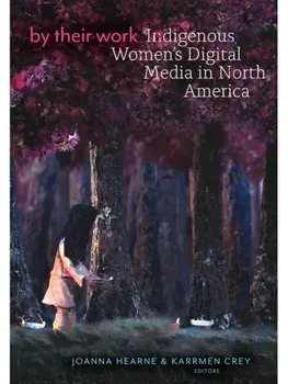 By Their Work. Indigenous Women's Digital Media in North America, Paperback/***