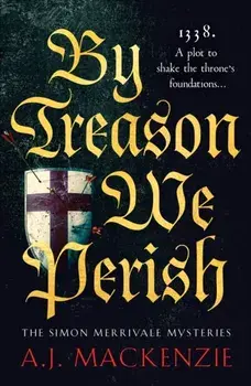 By Treason We Perish. An utterly compelling medieval historical mystery, Paperback/A.J. MacKenzie