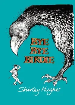 Bye Bye Birdie, Hardback/Shirley Hughes