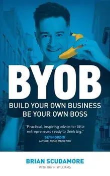 BYOB: Build Your Own Business, Be Your Own Boss, Paperback/Brian Scudamore