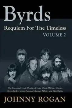 Byrds Requiem For The Timeless Volume 2, Hardback/Johnny Rogan