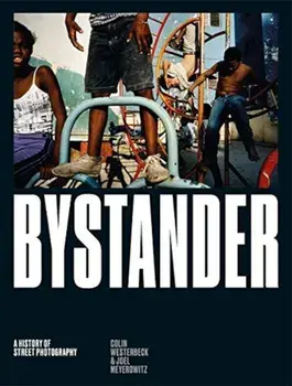 Bystander: A History of Street Photography, Hardcover/Colin Westerbeck