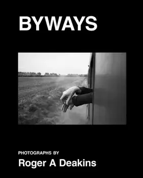 BYWAYS. Photographs by Roger A Deakins, Hardback/Roger Deakins