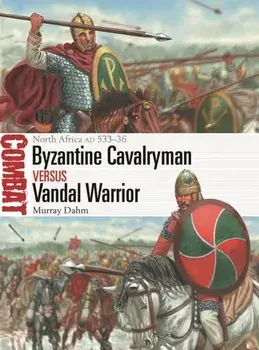 Byzantine Cavalryman vs Vandal Warrior. North Africa AD 533-36, Paperback/***