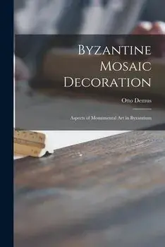 Byzantine Mosaic Decoration; Aspects of Monumental Art in Byzantium, Paperback/Otto Demus